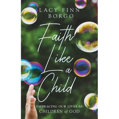 Faith Like a Child: Embracing Our Lives as Children of God - Paperback