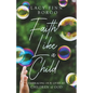 Faith Like a Child: Embracing Our Lives as Children of God - Paperback