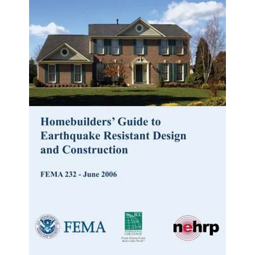 Homebuilders' Guide to Earthquake-Resistant Design and Construction (FEMA 232 / June 2006) - Paperback