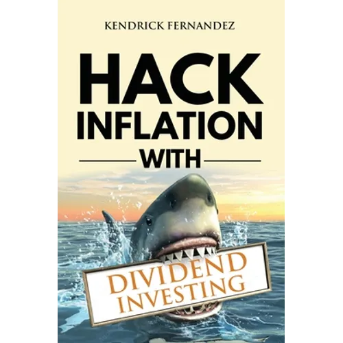 Hack Inflation with Dividend Investing: Profit from Inflation with a Powerful Dividend Investing Strategy that Generates Passive Income (Investing for - Hardcover