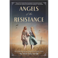 Angels of the Resistance: A Novel of Sisterhood and Courage in WWII - Paperback