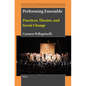 Performing Ensemble: Practices, Theatre, and Social Change - Hardcover