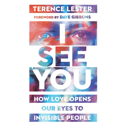 I See You: How Love Opens Our Eyes to Invisible People - Paperback