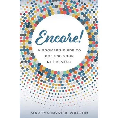 Encore!: A Boomer's Guide to Rocking Your Retirement - Paperback
