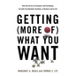 Getting (More Of) What You Want: How the Secrets of Economics and Psychology Can Help You Negotiate Anything, in Business and in Life - Hardcover