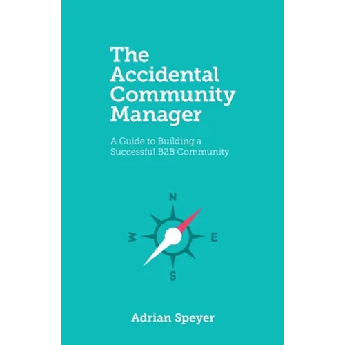 The Accidental Community Manager: A Guide to Building a Successful B2B Community - Paperback
