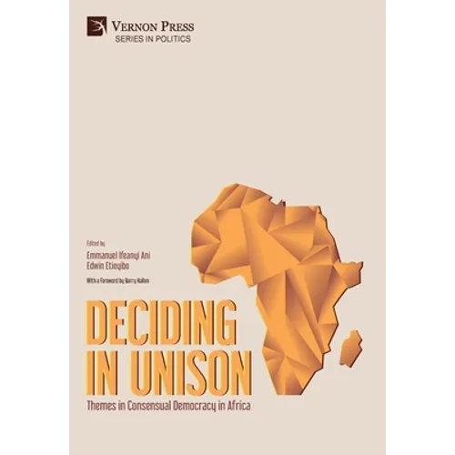 Deciding in Unison: Themes in Consensual Democracy in Africa - Hardcover