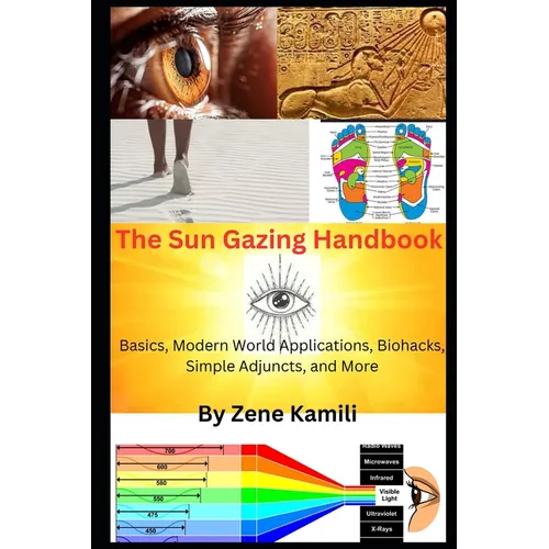 The Sun Gazing Handbook: Basics, Modern World Applications, Biohacks, Simple Adjuncts & More - Paperback