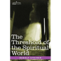 The Threshold of the Spiritual World - Paperback