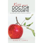 Kiss Your Doctor Goodbye: All-Natural Ways to Health & Beauty - Hardcover