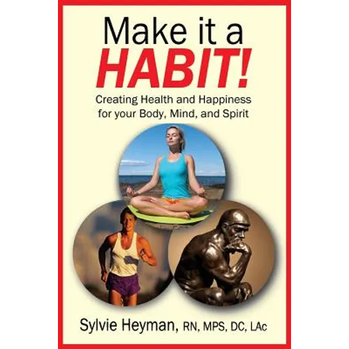 Make it a HABIT! Creating Health and Happiness for your Body, Mind, and Spirit - Paperback