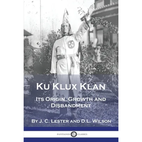 Ku Klux Klan: Its Origin, Growth and Disbandment - Paperback