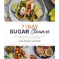 7-Day Sugar Cleanse: Beat Your Addiction with Tasty, Easy-To-Make Recipes That Nourish and Help You Resist Cravings - Paperback