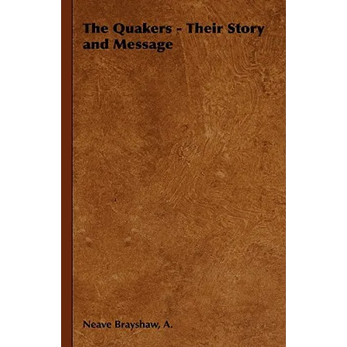 The Quakers - Their Story and Message - Hardcover