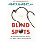 Blind Spots: When Medicine Gets It Wrong, and What It Means for Our Health - Hardcover