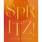 Spritz!: Cheers to 100+ Refreshing, Sparkling Cocktails - Hardcover