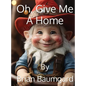 Oh, Give Me A Home - Hardcover