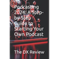 Podcasting 2024: A Step-by-Step Guide to Starting Your Own Podcast - Paperback