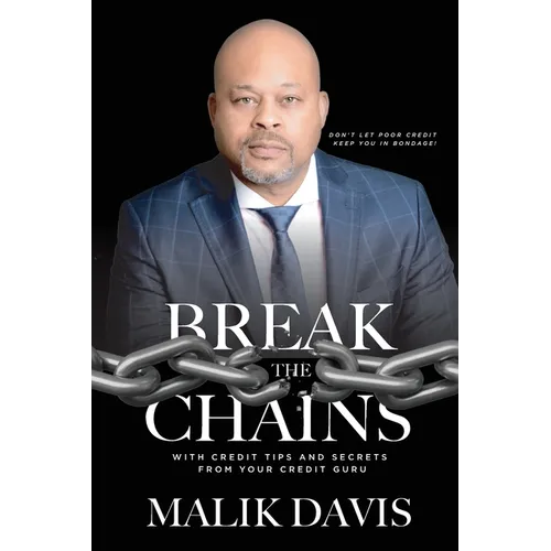 Break The Chains: with Credit Tips and Secrets from Your Credit Guru - Paperback