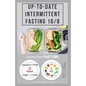 Up-To-Date Intermittent Fasting 16/8: Easy to Follow and Delicious Recipes and Cookbook. Includes: Meal Plan and Diet Guide For Weight Loss, Increase - Paperback