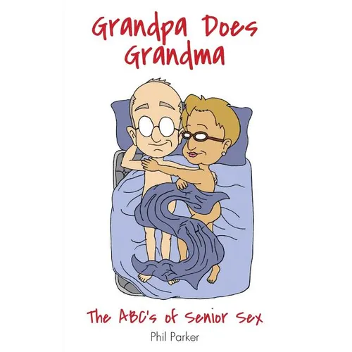 Grandpa Does Grandma: The ABCs of Senior Sex - Paperback