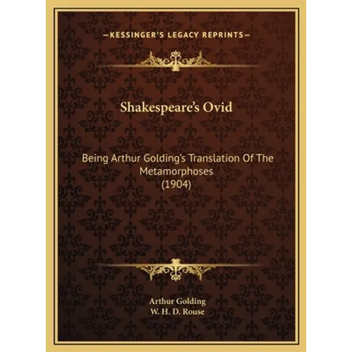 Shakespeare's Ovid: Being Arthur Golding's Translation Of The Metamorphoses (1904) - Hardcover