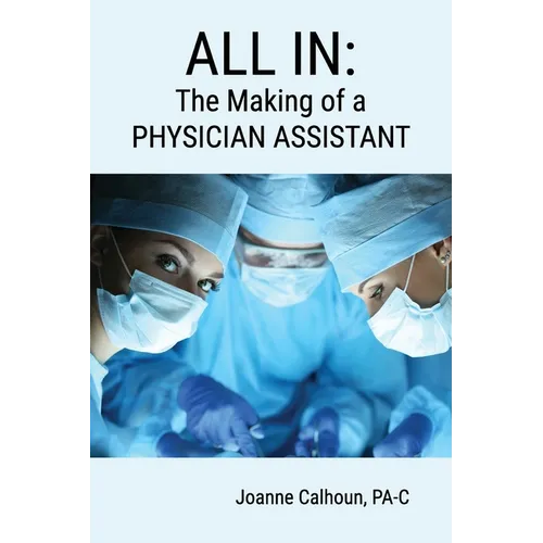 All in: The Making of a PHYSICIAN ASSISTANT - Paperback