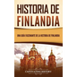 Historia de Finlandia: Una guía fascinante de la historia de Finlandia - Hardcover