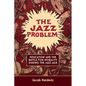 The Jazz Problem: Education and the Battle for Morality during the Jazz Age - Hardcover