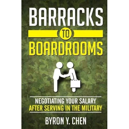 Barracks To Boardrooms: Negotiating Your Salary After Serving In The Military - Paperback