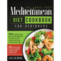 The Super Easy Mediterranean Diet Cookbook: 500 Tested and Delicious Recipes to Kick Start a Healthy Lifestyle With Tips and 28 Days Meal Plan to Enjo - Hardcover
