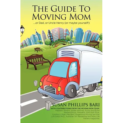 The Guide to Moving Mom: ...or Dad, or Uncle Henry (or maybe yourself) - Paperback