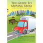The Guide to Moving Mom: ...or Dad, or Uncle Henry (or maybe yourself) - Paperback
