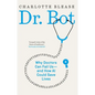 Dr. Bot: Why Doctors Can Fail Us--And How AI Could Save Lives - Hardcover