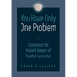 You Have Only One Problem: Experience the Instant Reward of Trustful Surrender - Paperback