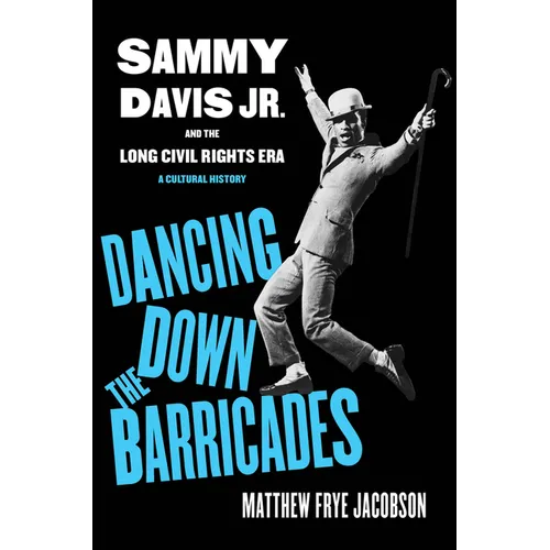 Dancing Down the Barricades: Sammy Davis Jr. and the Long Civil Rights Era - Paperback