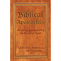 Biblical Apologetics: Advancing and Defending the Gospel of Christ - Paperback