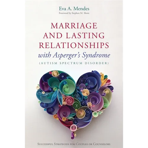 Marriage and Lasting Relationships with Asperger's Syndrome (Autism Spectrum Disorder): Successful Strategies for Couples or Counselors - Paperback