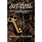 Our Heads on Straight: Sober-mindedness-A Forgotten Christian Virtue - Paperback