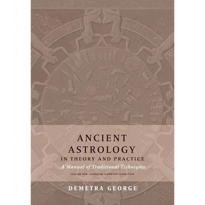 Ancient Astrology in Theory and Practice: A Manual of Traditional Techniques, Volume I: Assessing Planetary Condition - Paperback