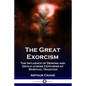 The Great Exorcism: The Influence of Demons and Devils across Centuries of Spiritual Tradition - Paperback
