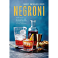 Negroni: More Than 30 Classic and Modern Recipes for Italy's Iconic Cocktail - Hardcover