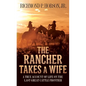 The Rancher Takes a Wife: A True Account of Life on the Last Great Cattle Frontier - Mass Market Paperbound