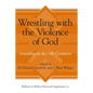 Wrestling with the Violence of God: Soundings in the Old Testament - Hardcover