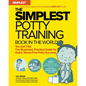 The Simplest Potty Training Book in the World the Illustrated, Practical Guide for Quick and Stress-Free Potty Success Helping Parents of Toddlers Dit - Paperback