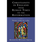 Christianity in England from Roman Times to the Reformation - Paperback