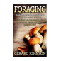 Foraging: Foraging For Beginners - Your Complete Guide on Foraging Medicinal Herbs, Wild Edible Plants and Wild Mushrooms ( fora - Paperback