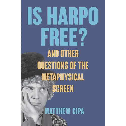 Is Harpo Free?: And Other Questions of the Metaphysical Screen - Paperback