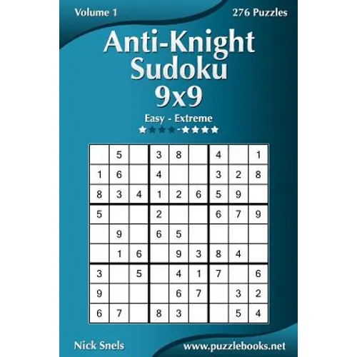 Anti-Knight Sudoku 9x9 - Easy to Extreme - Volume 1 - 276 Puzzles - Paperback