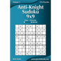 Anti-Knight Sudoku 9x9 - Easy to Extreme - Volume 1 - 276 Puzzles - Paperback